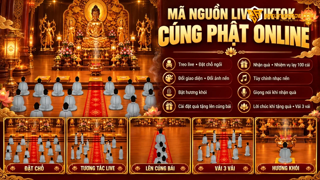 Mã Nguồn Live TikTok Cúng Phật Online – Tự động nhận quà, cúng bái, đặt chỗ, tùy chỉnh giao diện
