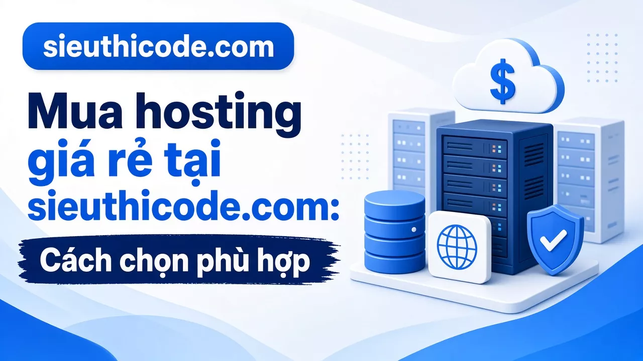 Cách chọn phù hợp hosting giá rẻ tại sieuthicode.com