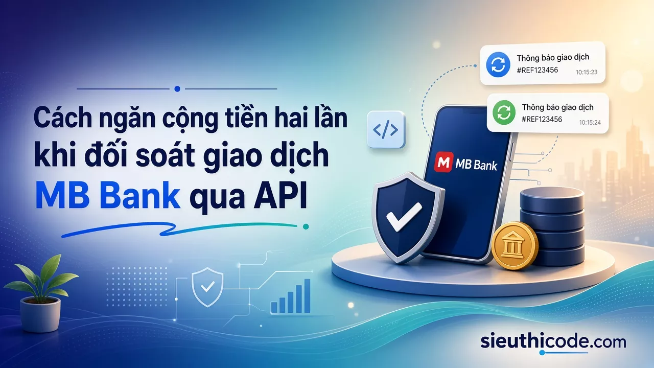 Cách ngăn cộng tiền hai lần khi đối soát giao dịch MB Bank qua API